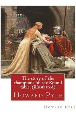 Cover of The story of the champions of the Round table, By Howard Pyle (illustrated)