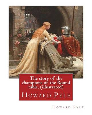 Book cover for The story of the champions of the Round table, By Howard Pyle (illustrated)