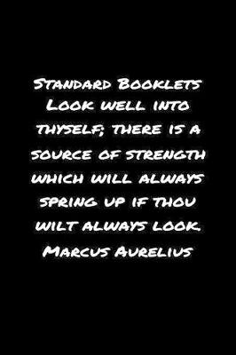 Book cover for Standard Booklets Look Well into Thyself There Is A Source of Strength Which Will Always Spring Up If Thou Wilt Always Look Marcus Aurelius