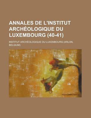 Book cover for Annales de L'Institut Archeologique Du Luxembourg (40-41 )