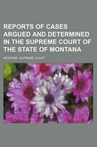 Cover of Reports of Cases Argued and Determined in the Supreme Court of the State of Montana (Volume 31)