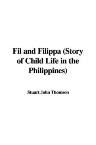 Cover of Fil and Filippa (Story of Child Life in the Philippines)