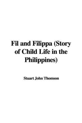 Book cover for Fil and Filippa (Story of Child Life in the Philippines)