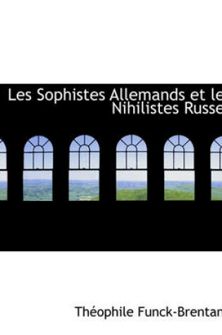 Cover of Les Sophistes Allemands Et Les Nihilistes Russes