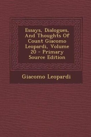Cover of Essays, Dialogues, and Thoughts of Count Giacomo Leopardi, Volume 20