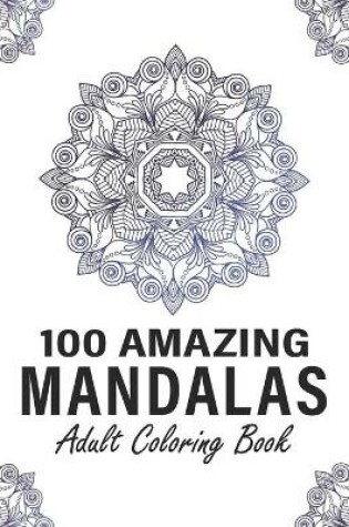 Cover of 100 Amazing Mandalas Adult Coloring Book