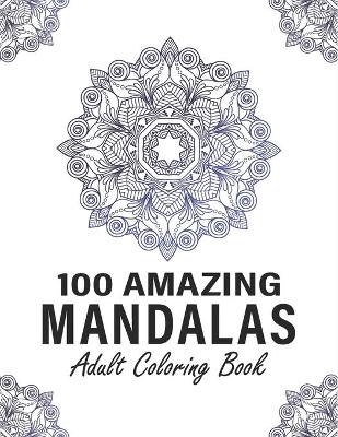 Cover of 100 Amazing Mandalas Adult Coloring Book