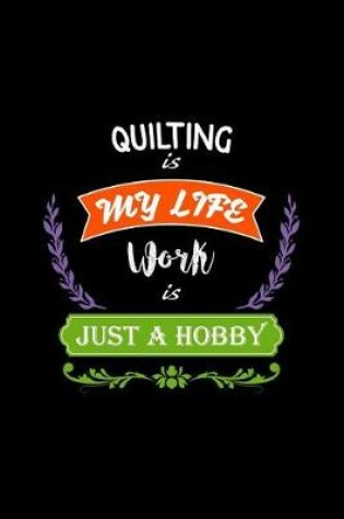 Cover of Quilting Is My Life Work Is Just a Hobby