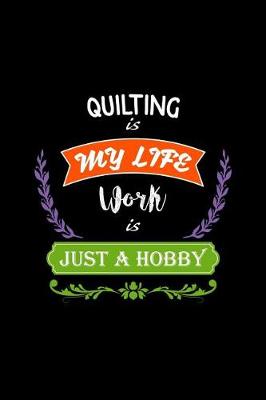 Book cover for Quilting Is My Life Work Is Just a Hobby