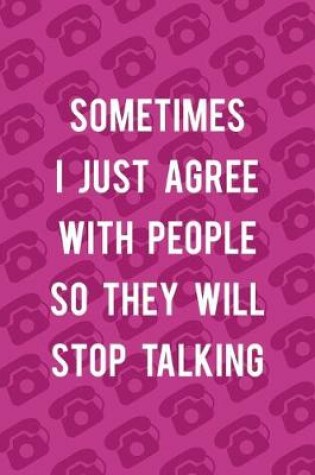 Cover of Sometimes I Just Agree With People So They Will Stop Talking