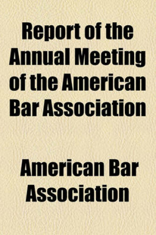 Cover of Report of the Annual Meeting of the American Bar Association (Volume 30, PT. 2)