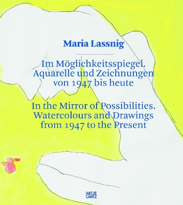 Book cover for Maria Lassnig: Im Möglichkeitsspiegel. Aquarelle und Zeichnungen von 1947 bis heute