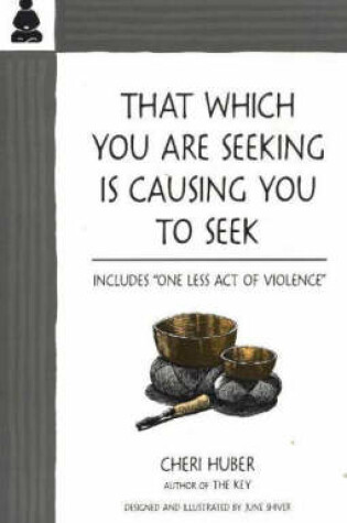 Cover of That Which You Are Seeking Is Causing You to Seek