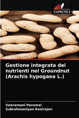 Book cover for Gestione integrata dei nutrienti nel Groundnut (Arachis hypogaea L.)