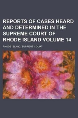 Cover of Reports of Cases Heard and Determined in the Supreme Court of Rhode Island Volume 14