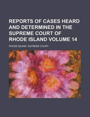 Book cover for Reports of Cases Heard and Determined in the Supreme Court of Rhode Island Volume 14