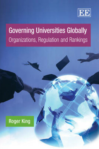 Cover of Governing Universities Globally - Organizations, Regulation and Rankings