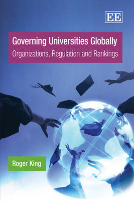 Book cover for Governing Universities Globally - Organizations, Regulation and Rankings