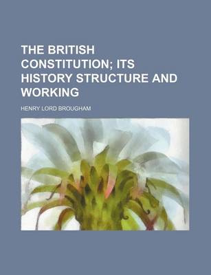 Book cover for The British Constitution; Its History Structure and Working