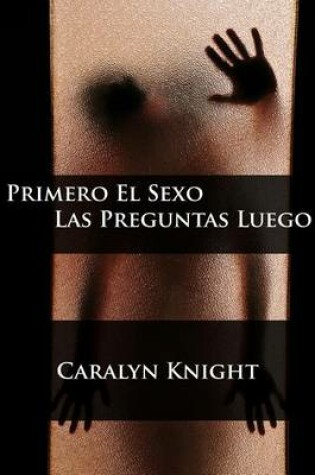 Cover of Primero El Sexo, Las Preguntas Luego