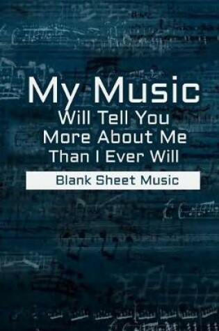 Cover of Blank Sheet Music - My Music Will Tell You More About Me Than I Ever Will