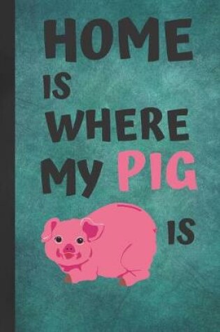 Cover of Home Is Where My Pig Is