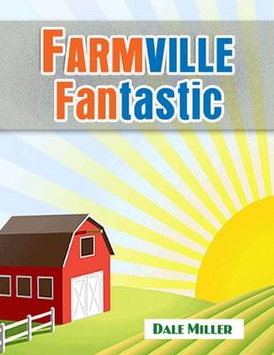 Book cover for Fantastic Farmville: List of Tips, Tricks, Guides and Cheats to Increase Your Farmville Mastery and Build a Slick Farmville Cash Generator