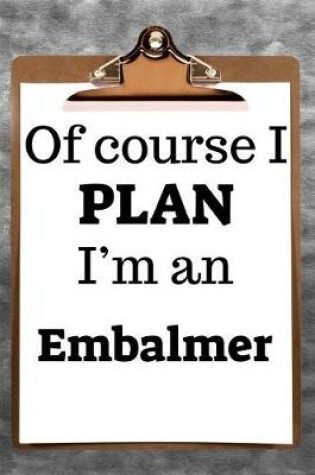 Cover of Of Course I Plan I'm an Embalmer