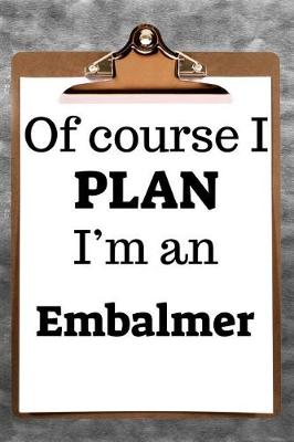 Book cover for Of Course I Plan I'm an Embalmer