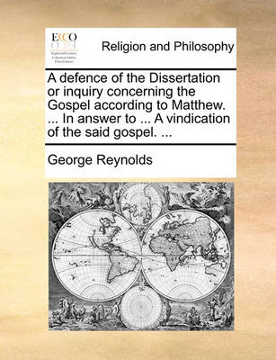 Book cover for A Defence of the Dissertation or Inquiry Concerning the Gospel According to Matthew. ... in Answer to ... a Vindication of the Said Gospel. ...
