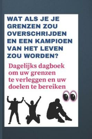 Cover of Wat als je je grenzen zou overschrijden en een kampioen van het leven zou worden?