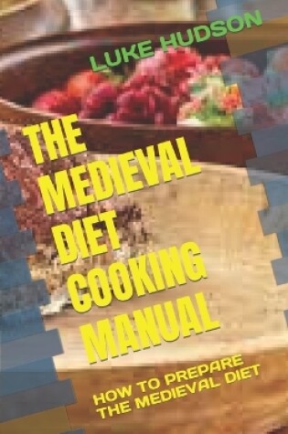 Cover of The Medieval Diet Cooking Manual