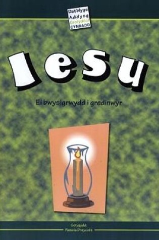 Cover of Iesu - Ei Bwysigrwydd i Gredinwyr