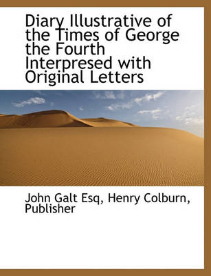 Book cover for Diary Illustrative of the Times of George the Fourth Interpresed with Original Letters