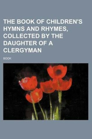 Cover of The Book of Children's Hymns and Rhymes, Collected by the Daughter of a Clergyman