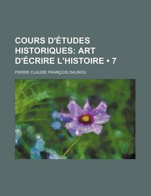 Book cover for Cours D'Etudes Historiques (7); Art D'Ecrire L'Histoire