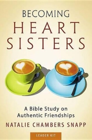 Cover of Becoming Heart Sisters - Women's Bible Study Leader Kit