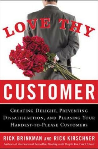 Cover of Love Thy Customer: Creating Delight, Preventing Dissatisfaction, and Pleasing Your Hardest-to-Please Customer