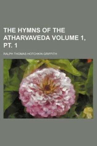 Cover of The Hymns of the Atharvaveda Volume 1, PT. 1