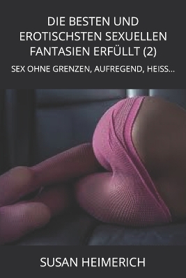 Cover of Die Besten Und Erotischsten Sexuellen Fantasien Erfüllt (2)