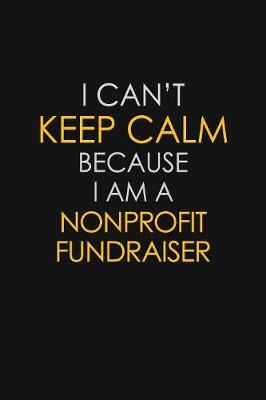 Book cover for I Can't Keep Calm Because I Am A Nonprofit Fundraiser