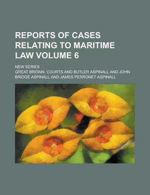 Book cover for Reports of Cases Relating to Maritime Law; New Series Volume 6