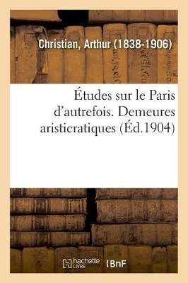 Cover of Etudes Sur Le Paris d'Autrefois. Demeures Aristicratiques