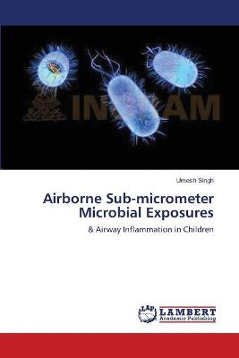 Book cover for Airborne Sub-micrometer Microbial Exposures