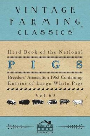 Cover of Herd Book of the National Pig Breeders' Association 1953 Containing Entries of Large White Pigs - Vol 69