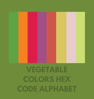 Book cover for Vegetable Colors Hex Code Alphabet