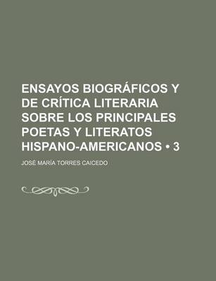 Book cover for Ensayos Biograficos y de Critica Literaria Sobre Los Principales Poetas y Literatos Hispano-Americanos (3)