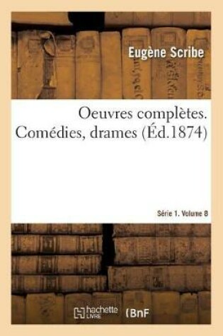 Cover of Oeuvres Complètes. Comédies, Drames. Série 1. Volume 8