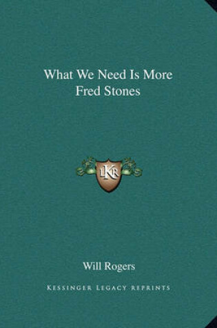 Cover of What We Need Is More Fred Stones