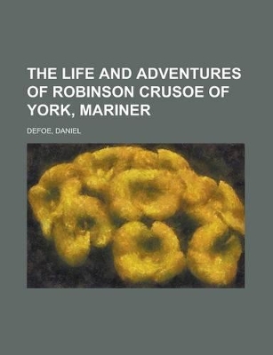 Book cover for The Life and Adventures of Robinson Crusoe of York, Mariner Volume 1